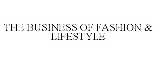 THE BUSINESS OF FASHION & LIFESTYLE