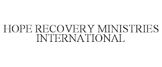 HOPE RECOVERY MINISTRIES INTERNATIONAL