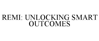 REMI: UNLOCKING SMART OUTCOMES