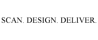 SCAN. DESIGN. DELIVER.