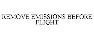 REMOVE EMISSIONS BEFORE FLIGHT