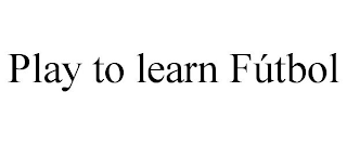 PLAY TO LEARN FÚTBOL