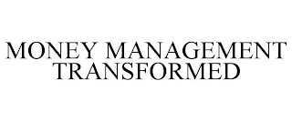 MONEY MANAGEMENT TRANSFORMED