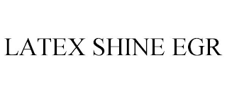 LATEX SHINE EGR