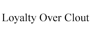 LOYALTY OVER CLOUT