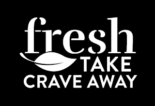 FRESH TAKE CRAVE AWAY