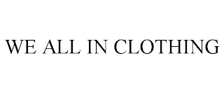 WE ALL IN CLOTHING