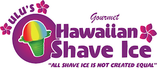 ULU'S GOURMET HAWAIIAN SHAVE ICE "ALL SHAVE ICE IS NOT CREATED EQUAL"