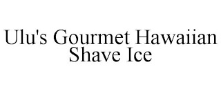 ULU'S GOURMET HAWAIIAN SHAVE ICE