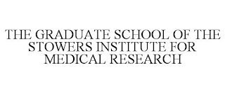 THE GRADUATE SCHOOL OF THE STOWERS INSTITUTE FOR MEDICAL RESEARCH