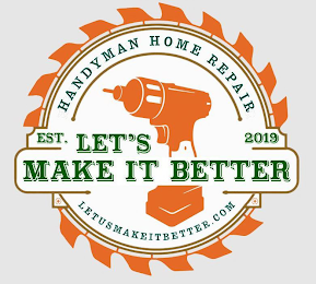 HANDYMAN HOME REPAIR EST. 2019 LET'S MAKE IT BETTER LETUSMAKEITBETTER.COM