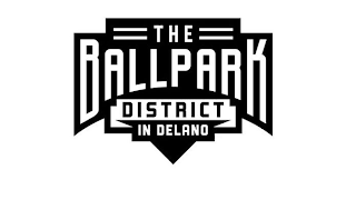 THE BALLPARK DISTRICT IN DELANO