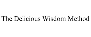 THE DELICIOUS WISDOM METHOD