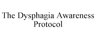 THE DYSPHAGIA AWARENESS PROTOCOL