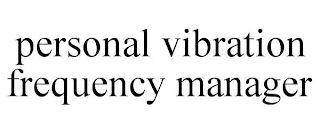 PERSONAL VIBRATION FREQUENCY MANAGER