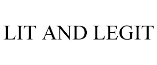 LIT AND LEGIT