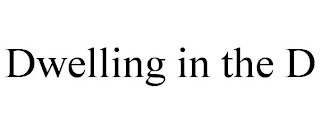 DWELLING IN THE D