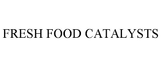 FRESH FOOD CATALYSTS