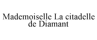 MADEMOISELLE LA CITADELLE DE DIAMANT