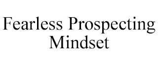 FEARLESS PROSPECTING MINDSET