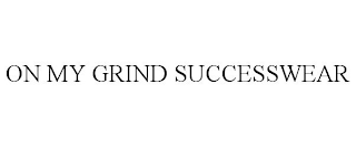 ON MY GRIND SUCCESSWEAR