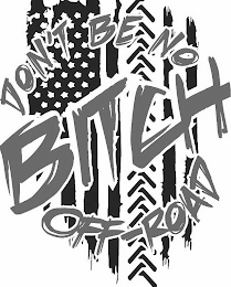 DON'T BE NO BITCH OFF-ROAD