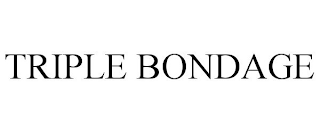 TRIPLE BONDAGE