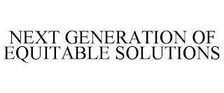 NEXT GENERATION OF EQUITABLE SOLUTIONS