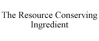 THE RESOURCE CONSERVING INGREDIENT