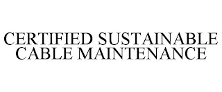 CERTIFIED SUSTAINABLE CABLE MAINTENANCE