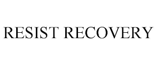 RESIST RECOVERY