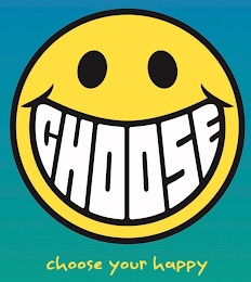 CHOOSE CHOOSE YOUR HAPPY