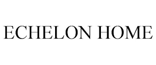 ECHELON HOME