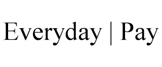 EVERYDAY | PAY