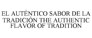 EL AUTÉNTICO SABOR DE LA TRADICIÓN THE AUTHENTIC FLAVOR OF TRADITION