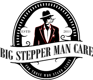 FOR THOSE WHO STAND ALONE ESTD 2014 BIG STEPPER MAN CARE