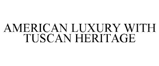 AMERICAN LUXURY WITH TUSCAN HERITAGE