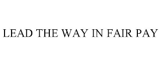 LEAD THE WAY IN FAIR PAY