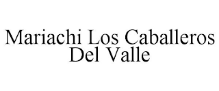 MARIACHI LOS CABALLEROS DEL VALLE trademark