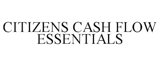 CITIZENS CASH FLOW ESSENTIALS trademark