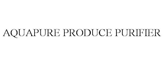 AQUAPURE PRODUCE PURIFIER trademark