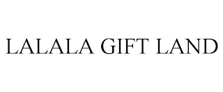 LALALA GIFT LAND trademark