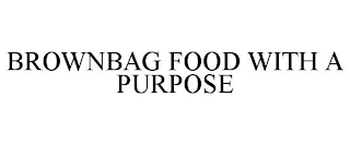 BROWNBAG FOOD WITH A PURPOSE