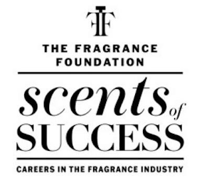 TFF THE FRAGRANCE FOUNDATION SCENTS OF SUCCESS CAREERS IN THE FRAGRANCE INDUSTRY