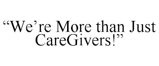 "WE'RE MORE THAN JUST CAREGIVERS!"