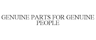 GENUINE PARTS FOR GENUINE PEOPLE