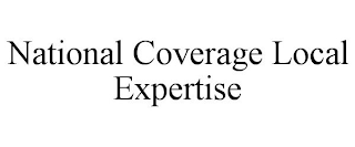 NATIONAL COVERAGE LOCAL EXPERTISE