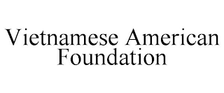 VIETNAMESE AMERICAN FOUNDATION