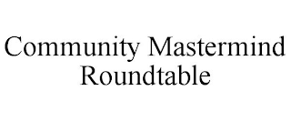 COMMUNITY MASTERMIND ROUNDTABLE