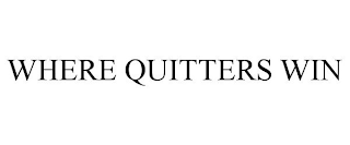 WHERE QUITTERS WIN